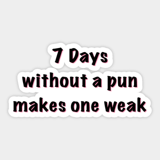 7 days without a pun makes one weak Sticker